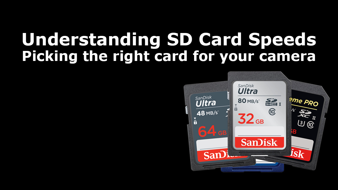 Understanding SD Card Speeds How to pick the right card for your